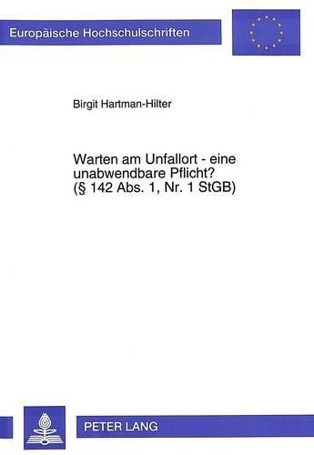 Cover image for Warten Am Unfallort - Eine Unabwendbare Pflicht?. ( 142 ABS. 1, NR. 1 Stgb): Die Pflicht Des Unfallbeteiligten, Auf Verlangen Des Feststellungsberechtigten Das Eintreffen Der Polizei Am Unfallort Abzuwarten