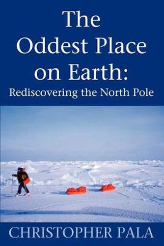 Cover image for The Oddest Place on Earth: Rediscovering the North Pole