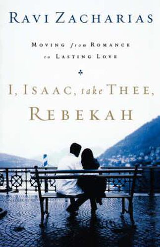 Cover image for I, Isaac, Take Thee, Rebekah: Moving from Romance to Lasting Love