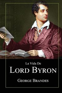 Cover image for La Vida de Lord Byron: Grandes Biografias en Espanol