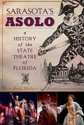 Cover image for Sarasota's Asolo: A History of the State Theatre of Florida