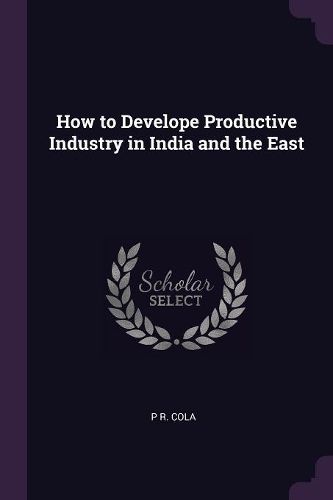 Cover image for How to Develope Productive Industry in India and the East