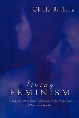 Cover image for Living Feminism: The Impact of the Women's Movement on Three Generations of Australian Women