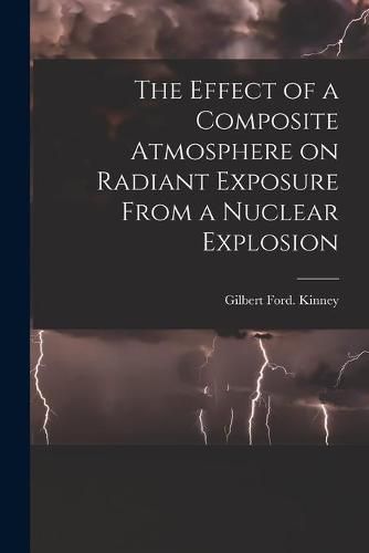 Cover image for The Effect of a Composite Atmosphere on Radiant Exposure From a Nuclear Explosion