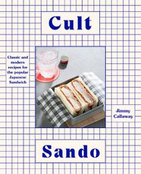 Cover image for Cult Sando: Classic and modern recipes for the popular Japanese sandwich