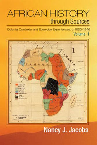 Cover image for African History through Sources: Volume 1, Colonial Contexts and Everyday Experiences, c.1850-1946