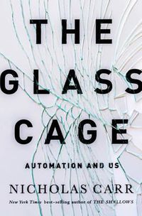 Cover image for The Glass Cage: Automation and Us