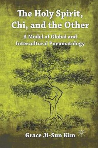 Cover image for The Holy Spirit, Chi, and the Other: A Model of Global and Intercultural Pneumatology