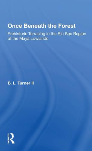 Cover image for Once Beneath the Forest: Prehistoric Terracing in the Rio Bec Region of the Maya Lowlands