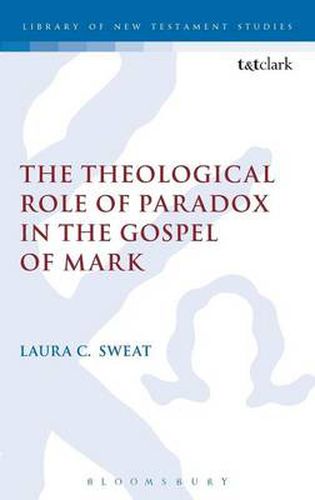 Cover image for The Theological Role of Paradox in the Gospel of Mark