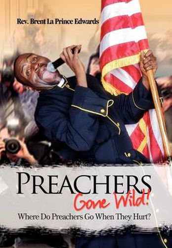 Cover image for Preachers Gone Wild!: Where Do Preachers Go When They Hurt?