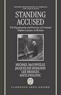 Cover image for Standing Accused: The Organization and Practices of Criminal Defence Lawyers in Britain