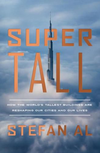 Cover image for Supertall: How the World's Tallest Buildings Are Reshaping Our Cities and Our Lives