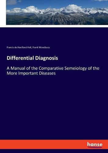 Differential Diagnosis: A Manual of the Comparative Semeiology of the More Important Diseases