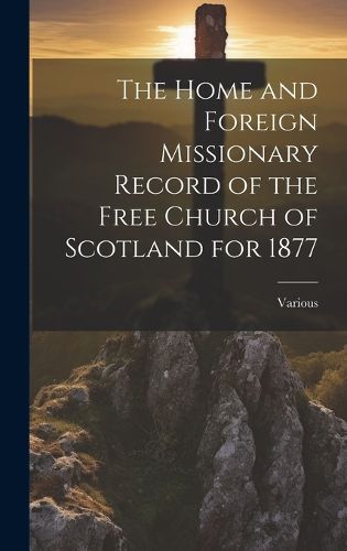 Cover image for The Home and Foreign Missionary Record of the Free Church of Scotland for 1877