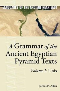 Cover image for A Grammar of the Ancient Egyptian Pyramid Texts, Vol. I: Unis