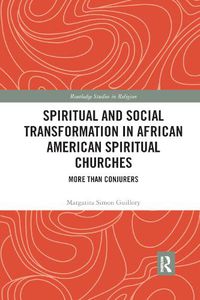 Cover image for Spiritual and Social Transformation in African American Spiritual Churches: More than Conjurers