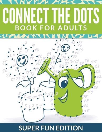 Connect The Dots Book For Adults: Super Fun Edition