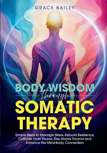 Cover image for Body Wisdom Through Somatic Therapy