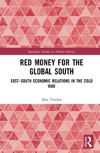 Cover image for Red Money for the Global South: East-South Economic Relations in the Cold War
