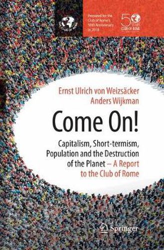 Cover image for Come On!: Capitalism, Short-termism, Population and the Destruction of the Planet