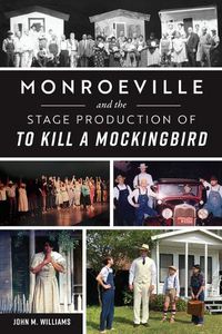 Cover image for Monroeville and the Stage Production of to Kill a Mockingbird
