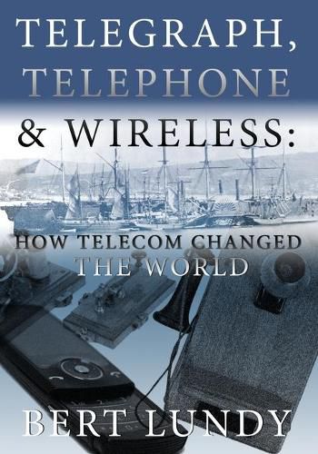 Cover image for Telegraph, Telephone, and Wireless: How Telecom Changed the World