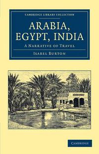 Cover image for Arabia, Egypt, India: A Narrative of Travel