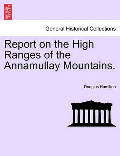 Cover image for Report on the High Ranges of the Annamullay Mountains.