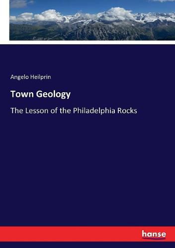 Cover image for Town Geology: The Lesson of the Philadelphia Rocks