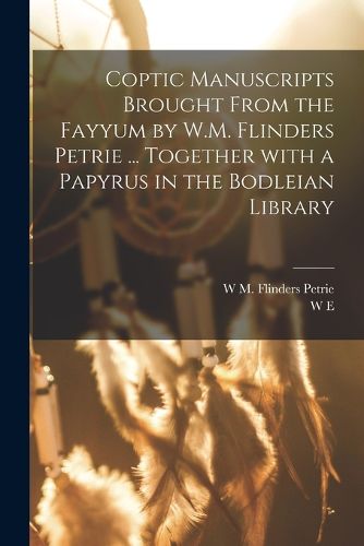 Cover image for Coptic manuscripts brought from the Fayyum by W.M. Flinders Petrie ... together with a papyrus in the Bodleian library