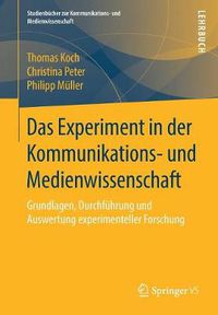 Cover image for Das Experiment in Der Kommunikations- Und Medienwissenschaft: Grundlagen, Durchfuhrung Und Auswertung Experimenteller Forschung