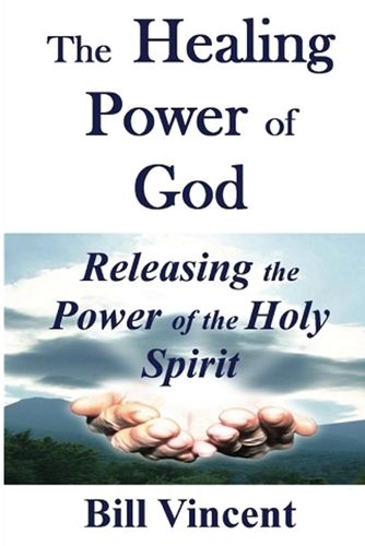 Cover image for The Healing Power of God: Releasing the Power of the Holy Spirit