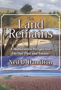 Cover image for The Land Remains: A Midwestern Perspective on Our Past and Future