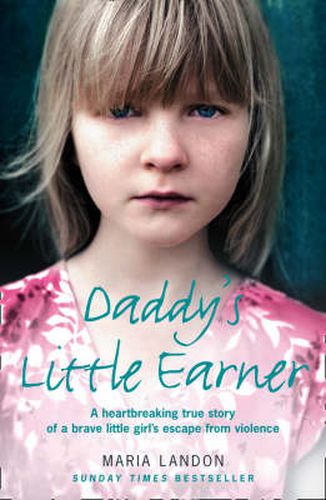 Cover image for Daddy's Little Earner: A Heartbreaking True Story of a Brave Little Girl's Escape from Violence