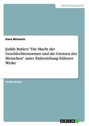 Cover image for Judith Butlers Die Macht der Geschlechternormen und die Grenzen des Menschen unter Einbeziehung fruherer Werke