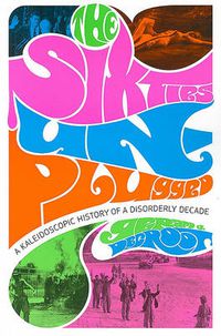 Cover image for The Sixties Unplugged: A Kaleidoscopic History of a Disorderly Decade