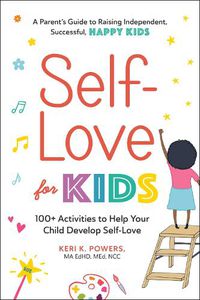 Cover image for Self-Love for Kids: 100+ Activities to Help Your Child Develop Self-Love