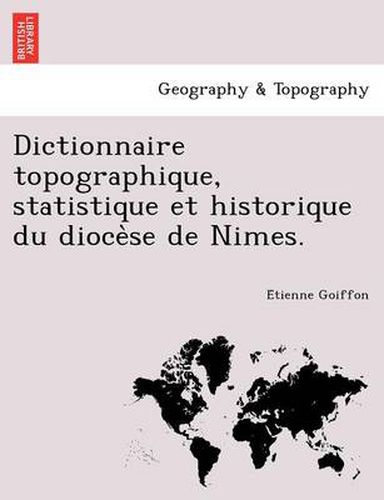 Cover image for Dictionnaire Topographique, Statistique Et Historique Du Dioce Se de Nimes.