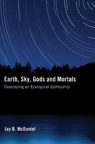 Cover image for Earth, Sky, Gods and Mortals: Developing an Ecological Spirituality