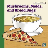 Cover image for Mushrooms, Molds, and Bread Bugs!