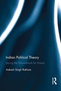 Cover image for Indian Political Theory: Laying the Groundwork for Svaraj