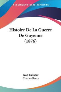 Cover image for Histoire de La Guerre de Guyenne (1876)