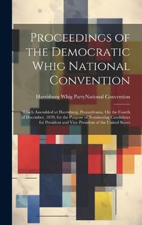 Cover image for Proceedings of the Democratic Whig National Convention