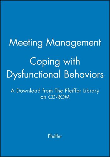 Cover image for Meeting Management: Coping with Dysfunctional Beha Viors - A Download from the Pfeiffer Library on CD -Rom, 3rd Edition