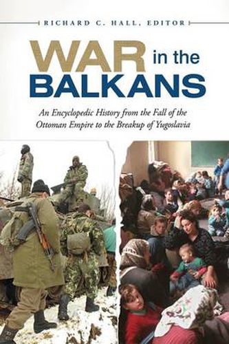 Cover image for War in the Balkans: An Encyclopedic History from the Fall of the Ottoman Empire to the Breakup of Yugoslavia