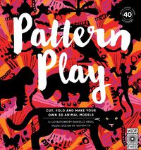 Cover image for Pattern Play: Cut, Fold and Make Your Own 3D Animal Models