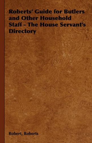 Cover image for Roberts' Guide for Butlers and Other Household Staff - The House Servant's Directory