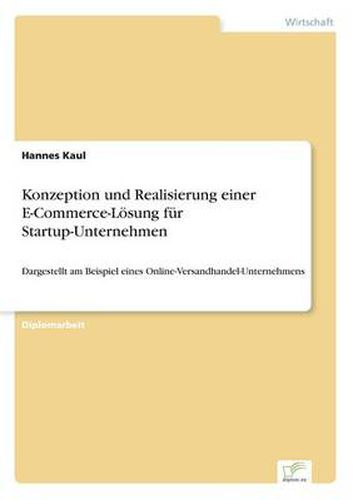 Cover image for Konzeption und Realisierung einer E-Commerce-Loesung fur Startup-Unternehmen: Dargestellt am Beispiel eines Online-Versandhandel-Unternehmens