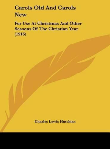 Carols Old and Carols New: For Use at Christmas and Other Seasons of the Christian Year (1916)